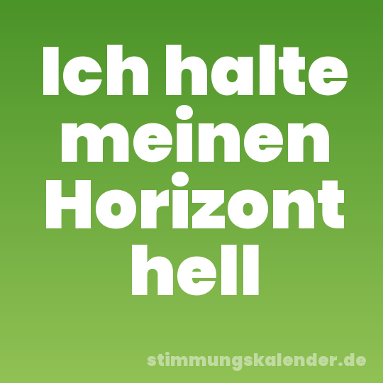 Ich halte meinen Horizont hell