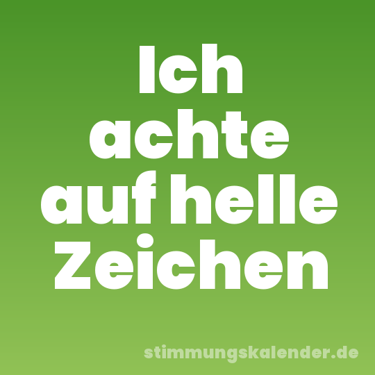 Ich achte auf helle Zeichen
