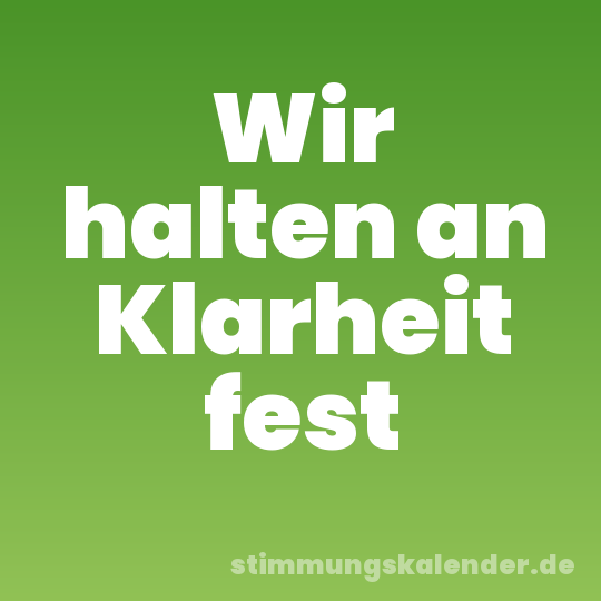 Wir halten an Klarheit fest