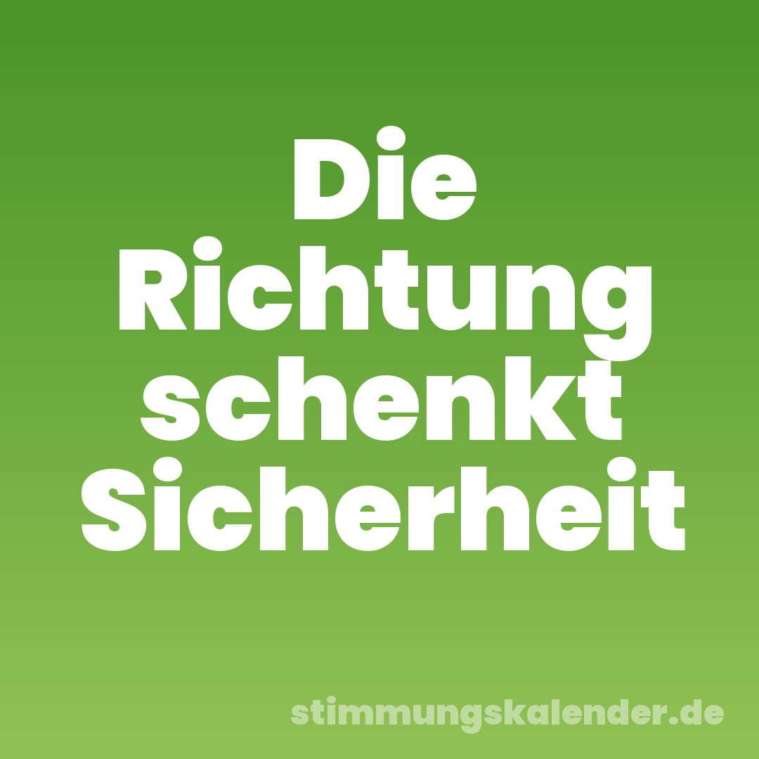 Die Richtung schenkt Sicherheit
