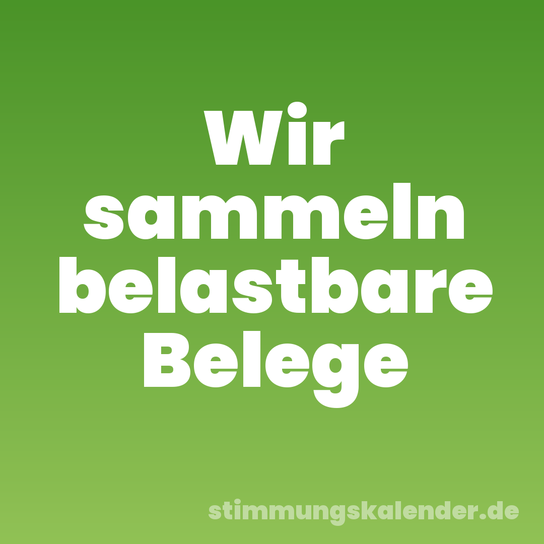 Wir sammeln belastbare Belege
