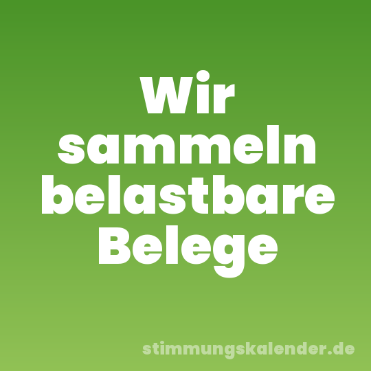 Wir sammeln belastbare Belege