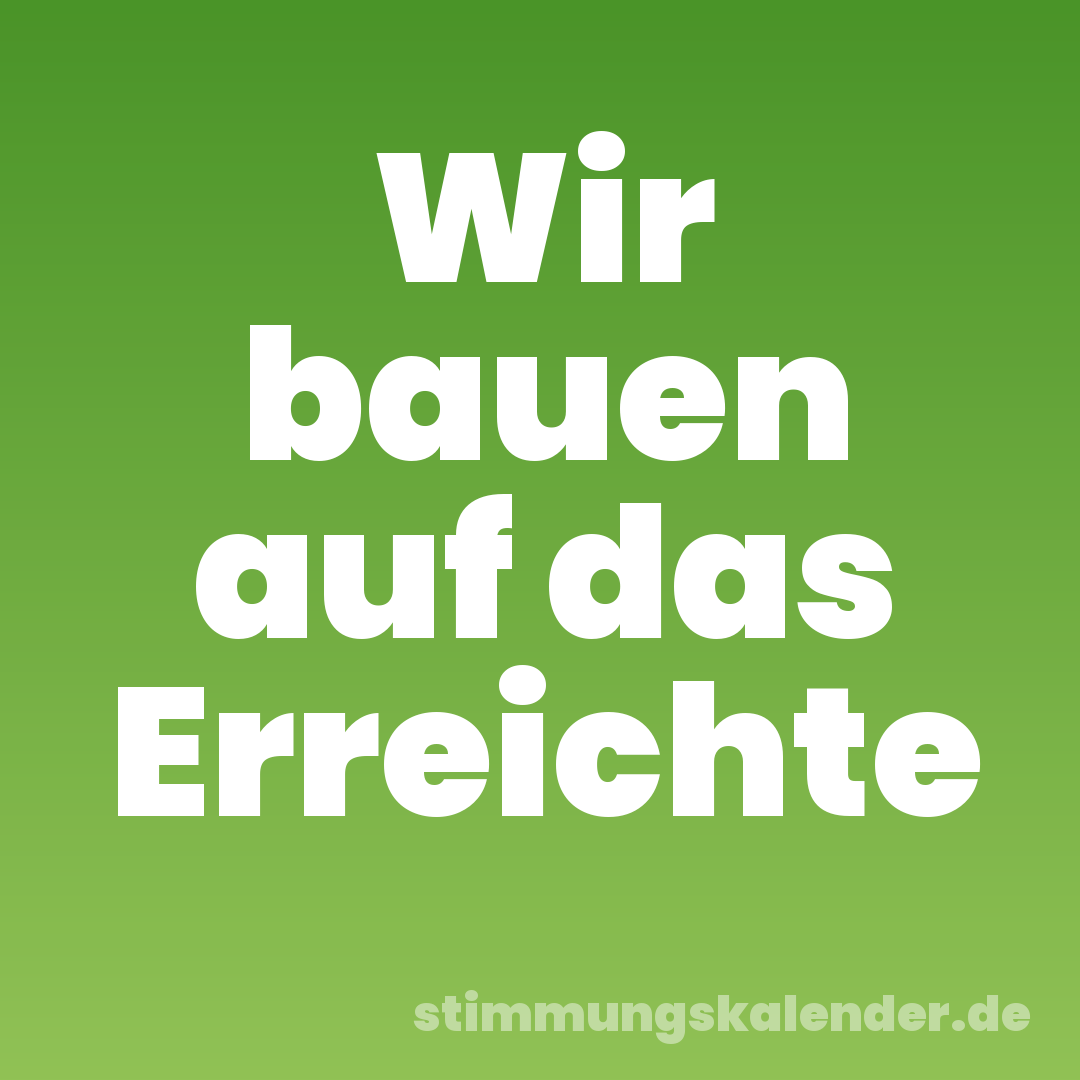Wir bauen auf das Erreichte