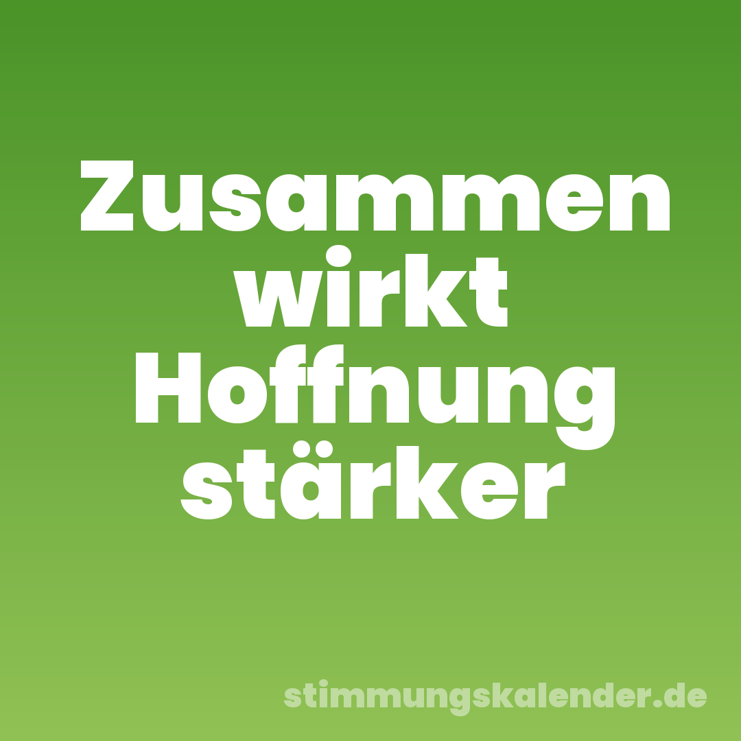 Zusammen wirkt Hoffnung stärker
