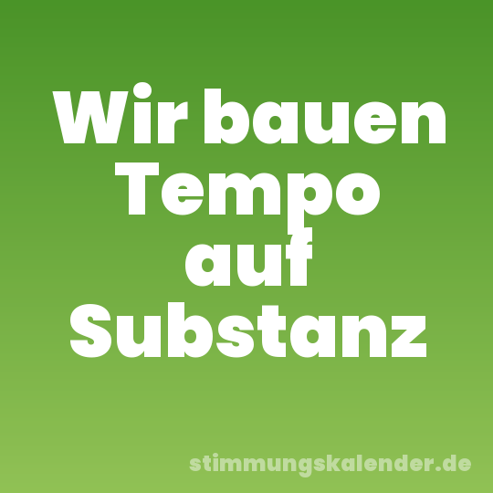Wir bauen Tempo auf Substanz