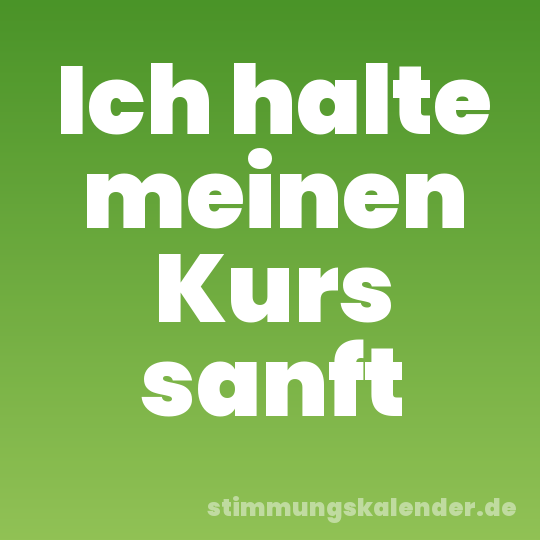 Ich halte meinen Kurs sanft