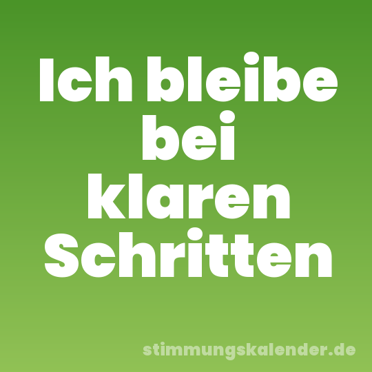 Ich bleibe bei klaren Schritten
