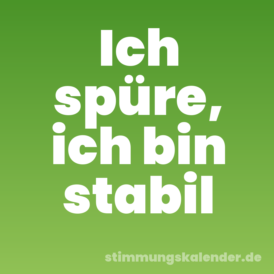 Ich spüre, ich bin stabil