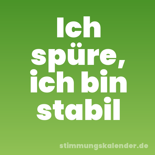 Ich spüre, ich bin stabil