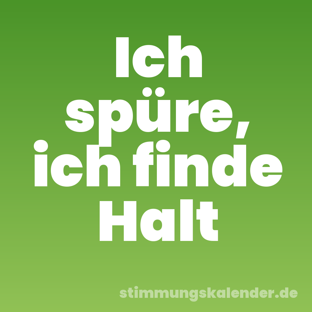 Ich spüre, ich finde Halt
