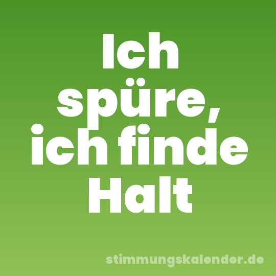 Ich spüre, ich finde Halt