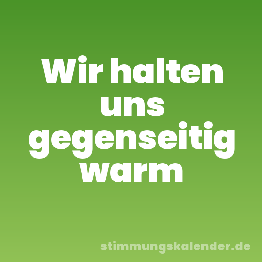 Wir halten uns gegenseitig warm