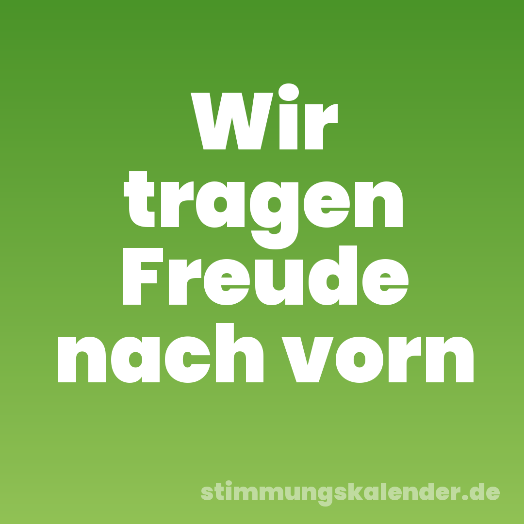 Wir tragen Freude nach vorn