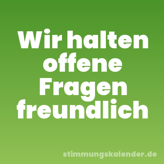 Wir halten offene Fragen freundlich