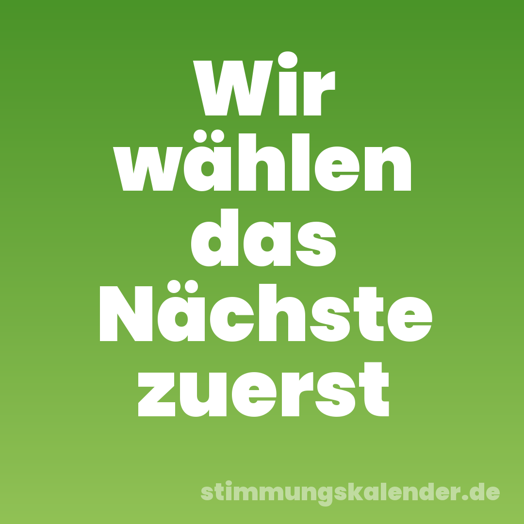 Wir wählen das Nächste zuerst