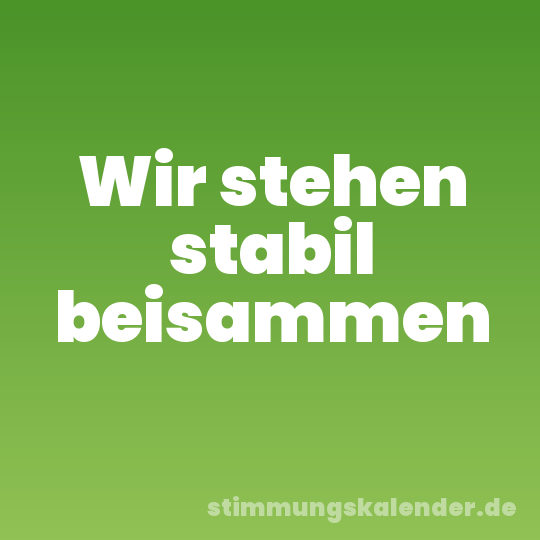 Wir stehen stabil beisammen