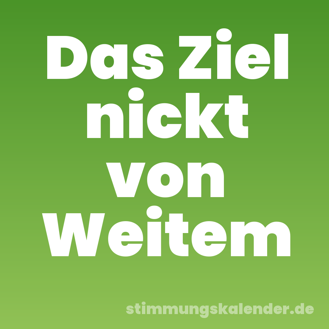 Das Ziel nickt von Weitem