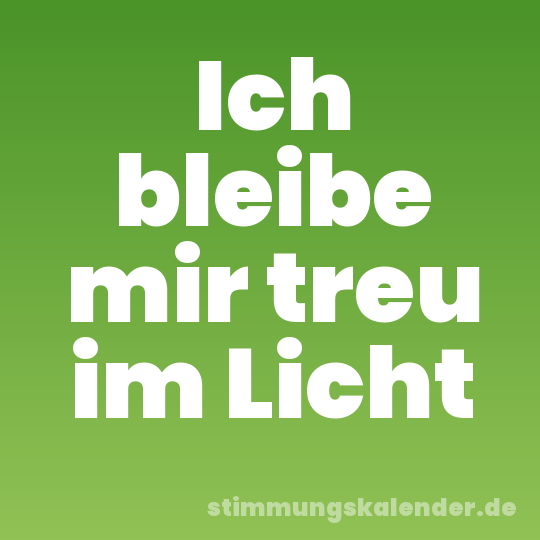 Ich bleibe mir treu im Licht