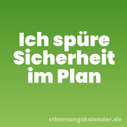 Ich spüre Sicherheit im Plan
