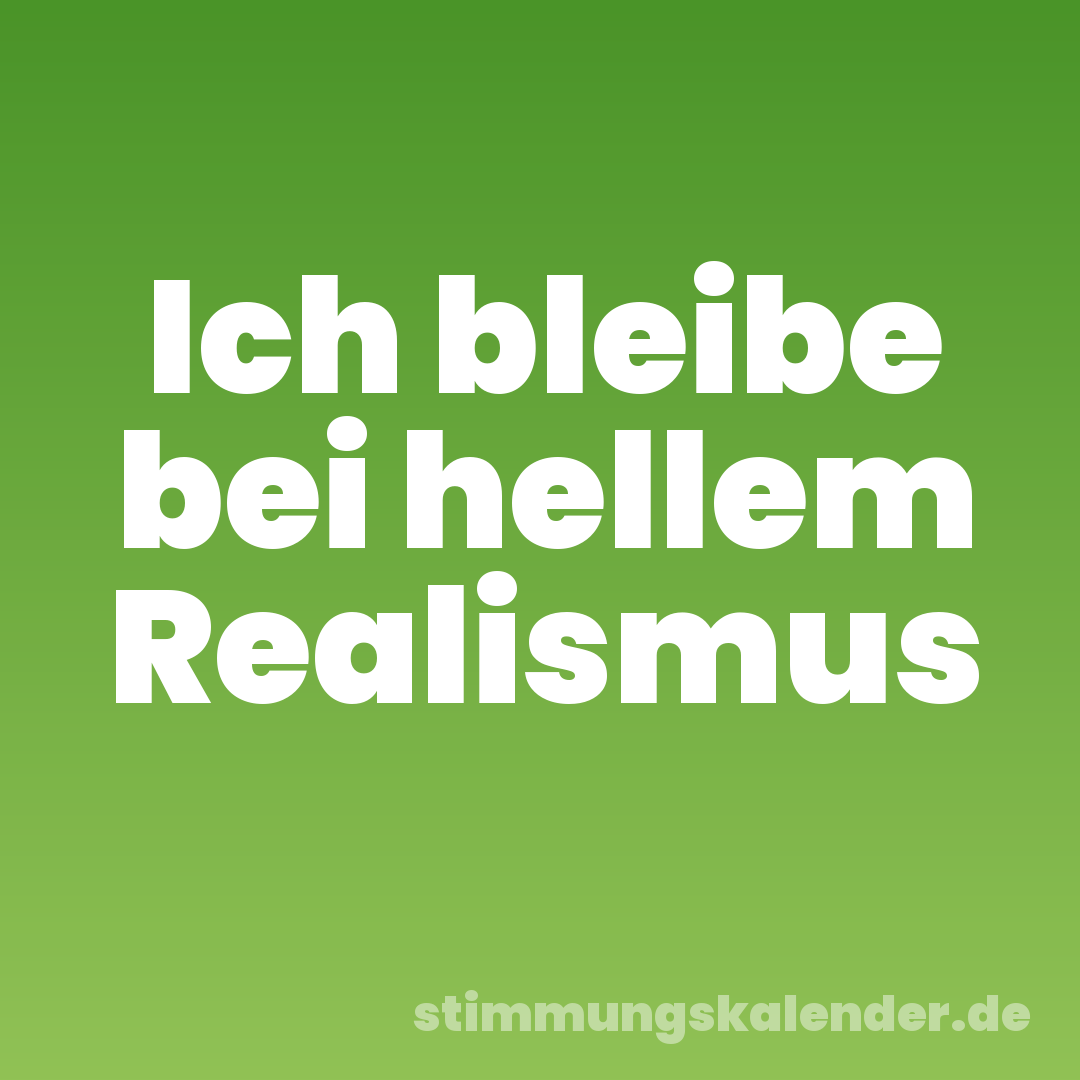 Ich bleibe bei hellem Realismus