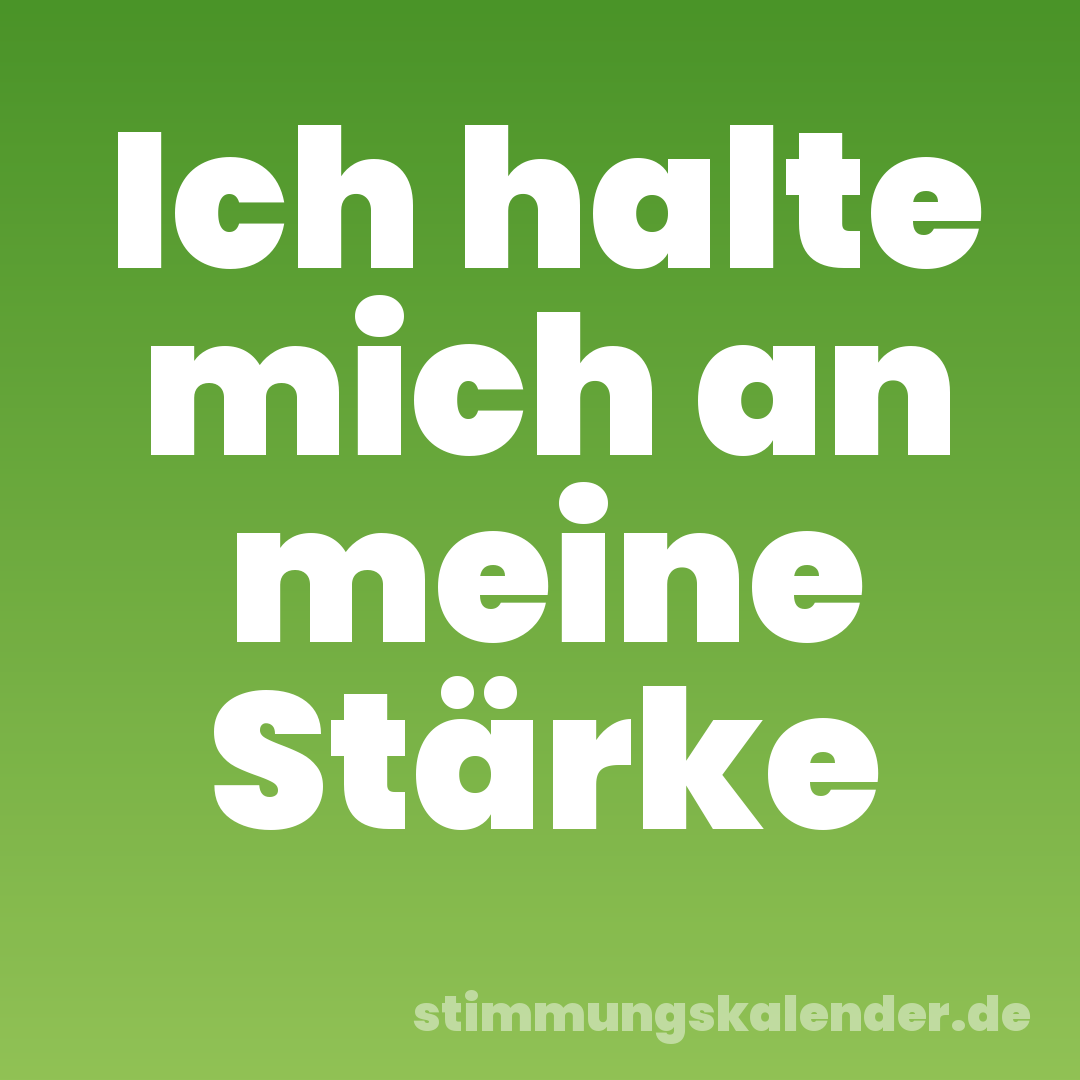 Ich halte mich an meine Stärke