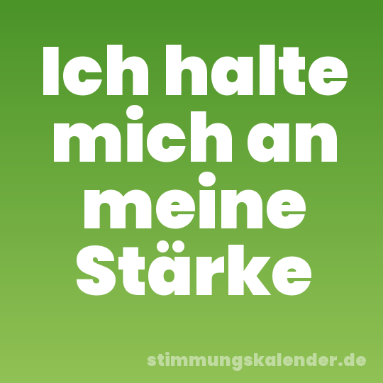 Ich halte mich an meine Stärke