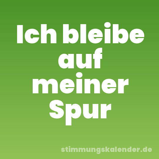 Ich bleibe auf meiner Spur