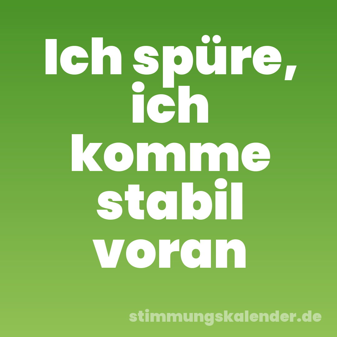 Ich spüre, ich komme stabil voran
