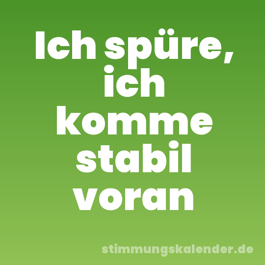Ich spüre, ich komme stabil voran