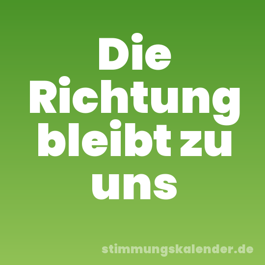 Die Richtung bleibt zu uns