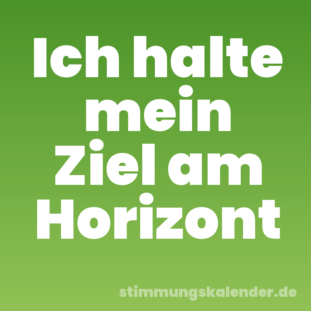 Ich halte mein Ziel am Horizont