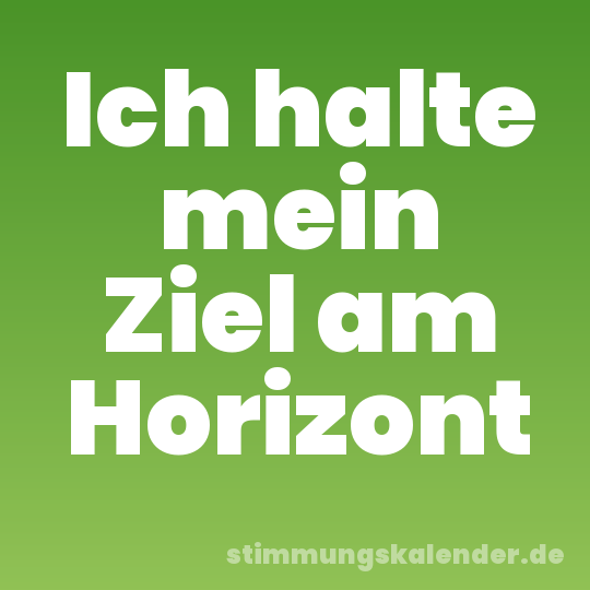 Ich halte mein Ziel am Horizont