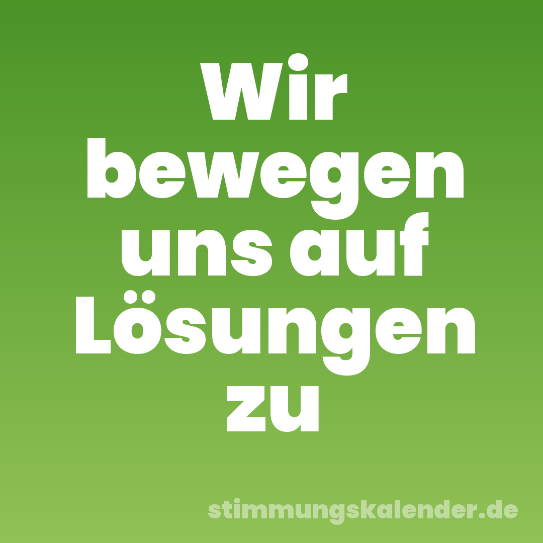Wir bewegen uns auf Lösungen zu