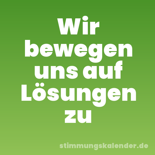 Wir bewegen uns auf Lösungen zu