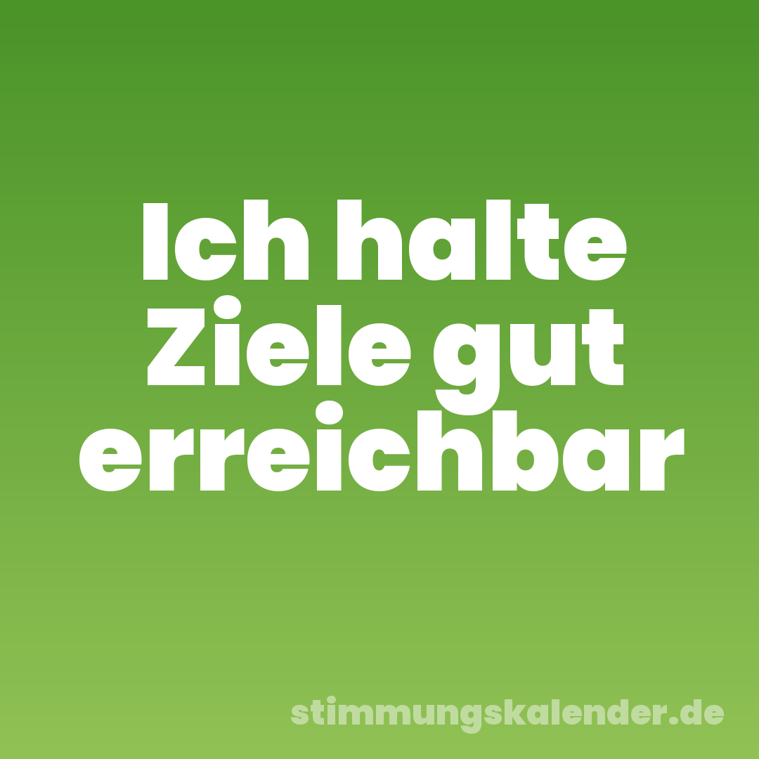Ich halte Ziele gut erreichbar