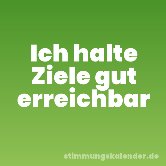 Ich halte Ziele gut erreichbar