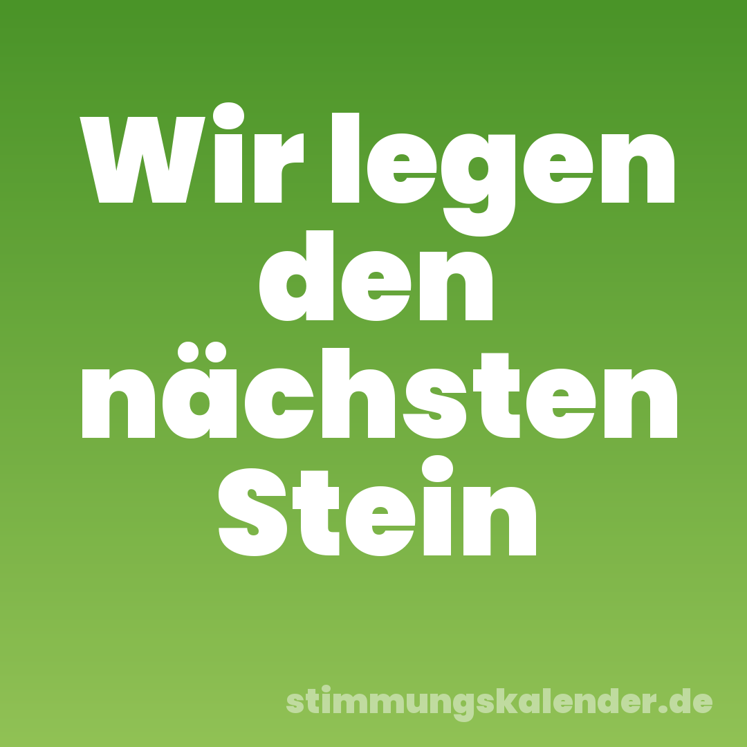 Wir legen den nächsten Stein