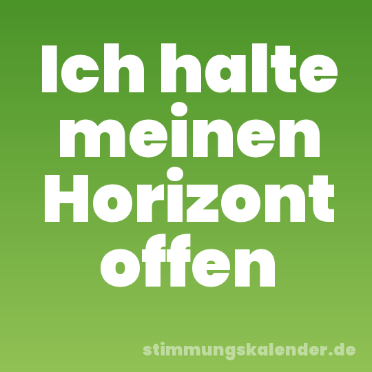 Ich halte meinen Horizont offen