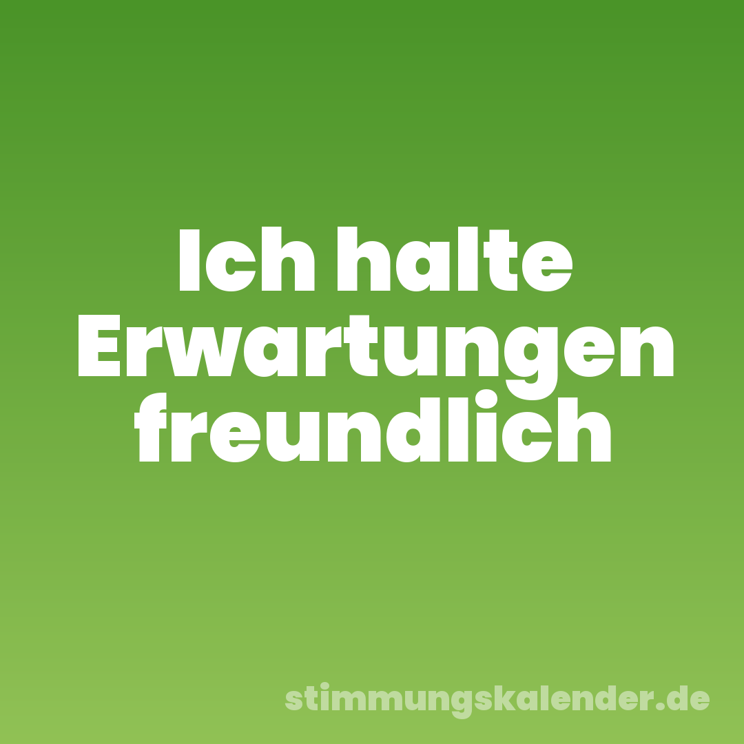 Ich halte Erwartungen freundlich