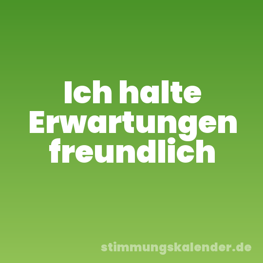 Ich halte Erwartungen freundlich
