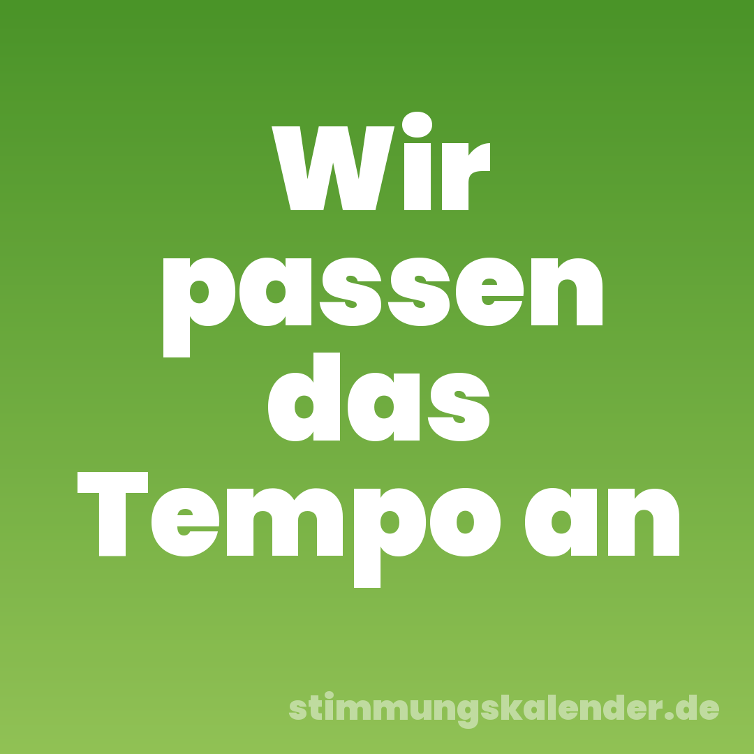 Wir passen das Tempo an
