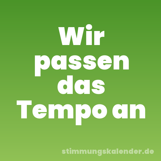 Wir passen das Tempo an