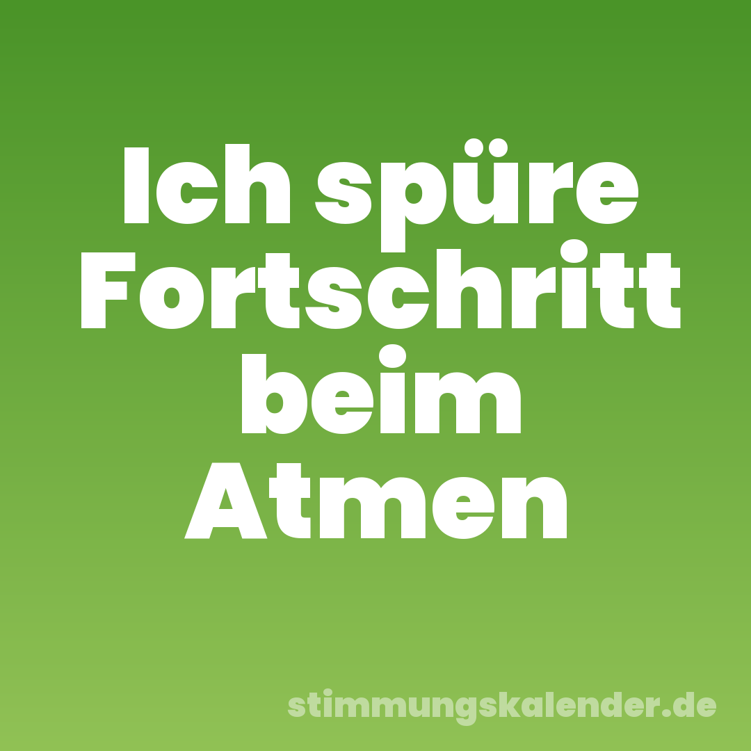 Ich spüre Fortschritt beim Atmen