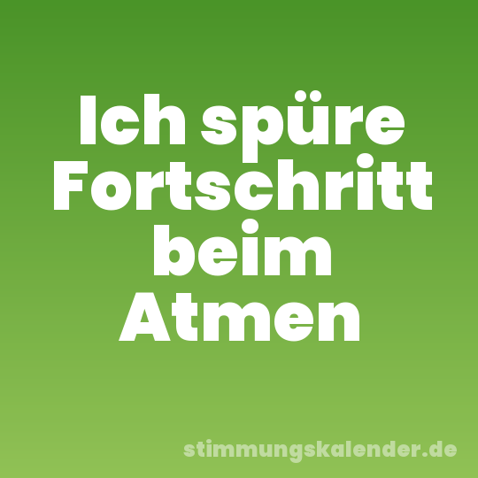 Ich spüre Fortschritt beim Atmen