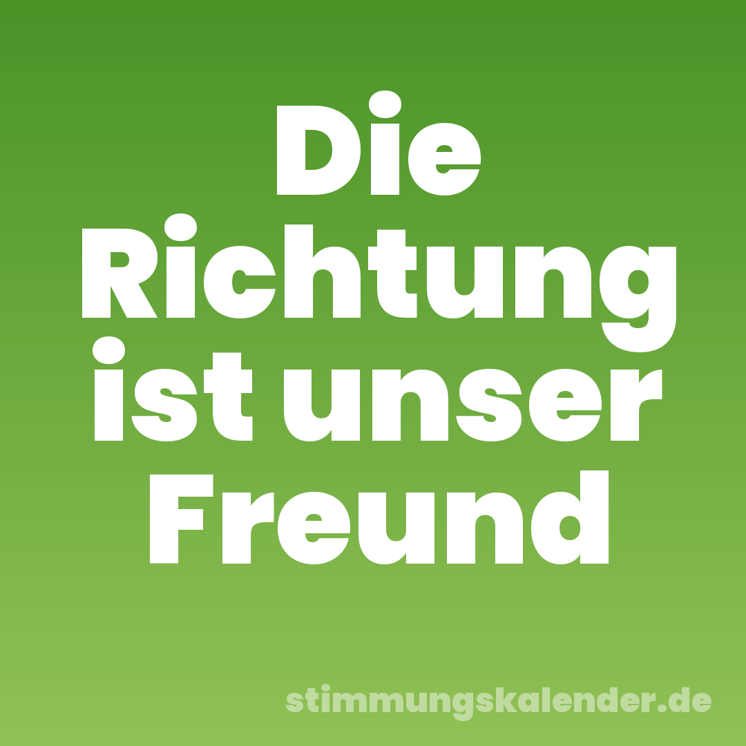 Die Richtung ist unser Freund