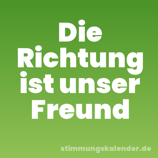 Die Richtung ist unser Freund
