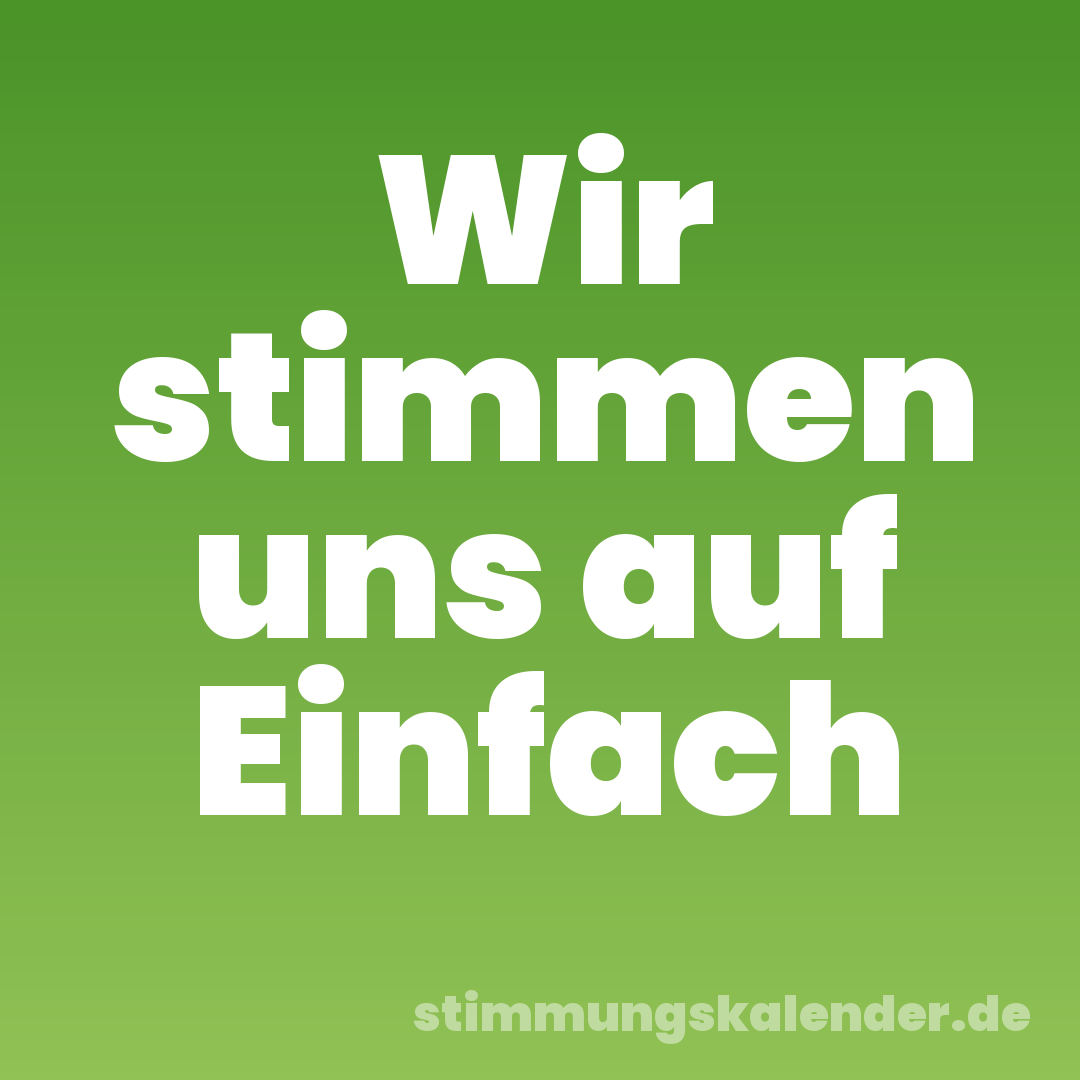 Wir stimmen uns auf Einfach