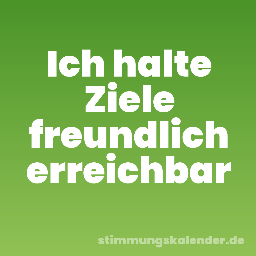 Ich halte Ziele freundlich erreichbar