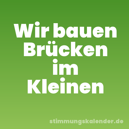 Wir bauen Brücken im Kleinen