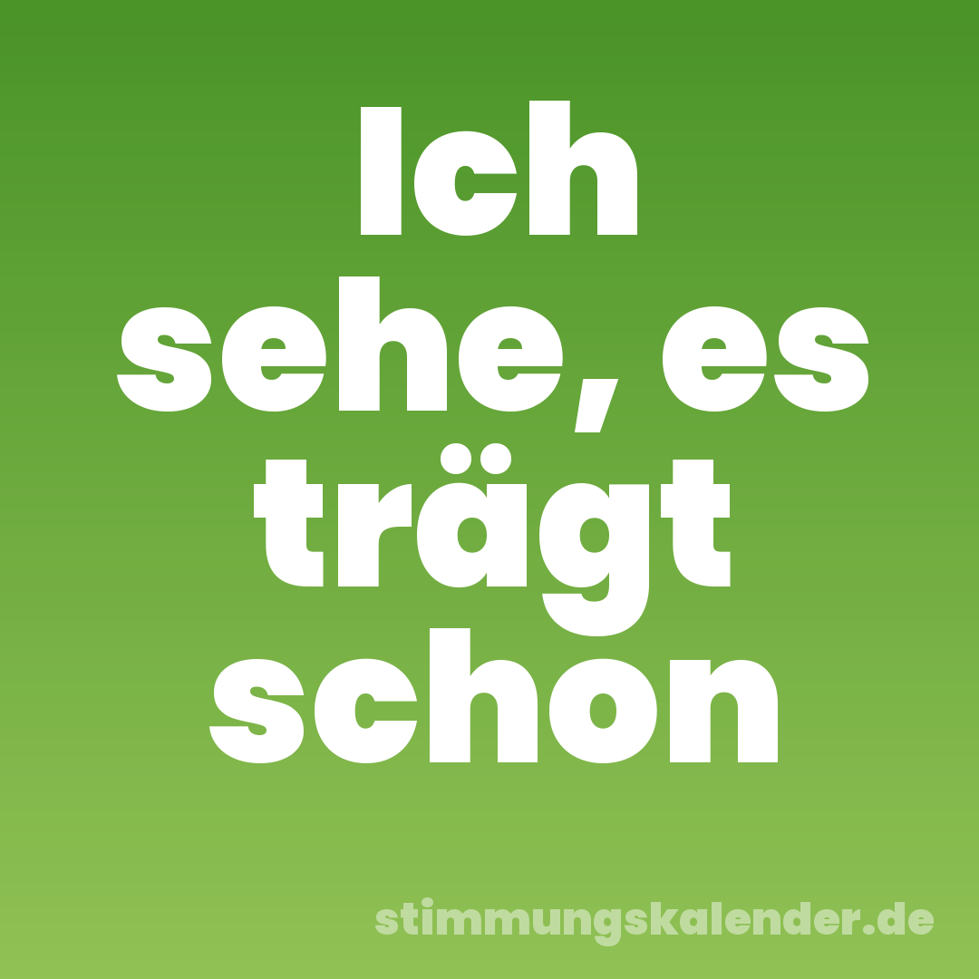 Ich sehe, es trägt schon